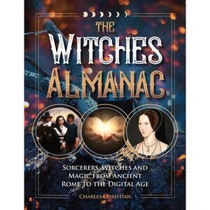 The Witches Almanac: Sorcerers, Witches and Magic from Ancient Rome to the Digit